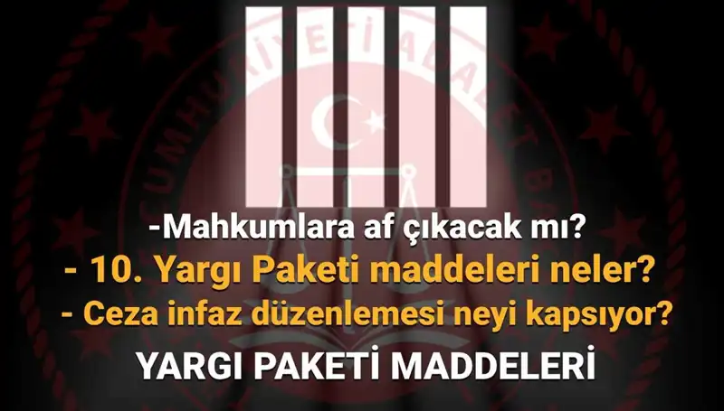 10. Yargı Paketi ile Af Yasasında Son Durum: Ne Zaman Çıkacak?