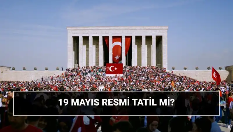 19 Mayıs Resmi Tatil Mi? Tarihin Kıymetli Anlamı ve Önemi