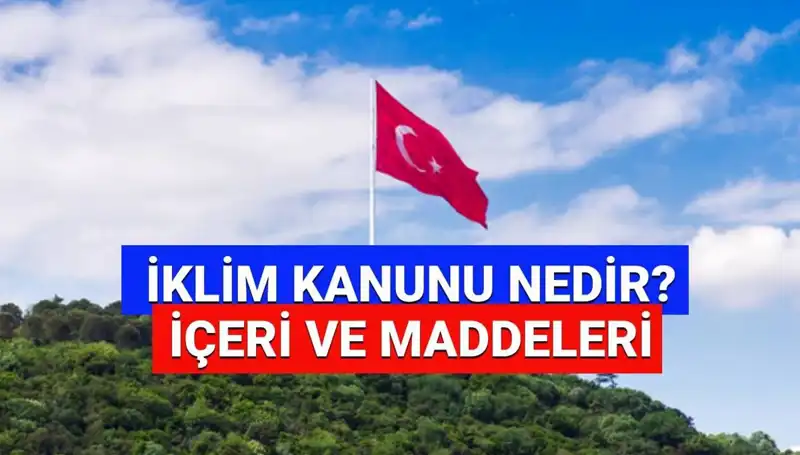 İklim Kanunu 2025: Çevreyi Korumak İçin Yeni Adımlar Atıldı