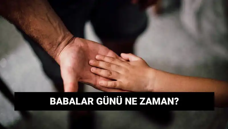 Babalar Günü 2025’te Ne Zaman? Tarihçesiyle Birlikte Öğrenin!