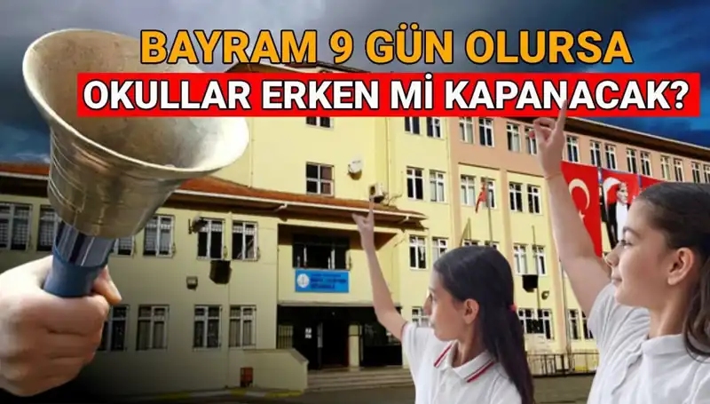Bayram Tatili 9 Gün Olursa Okullar Erken Kapanacak mı?