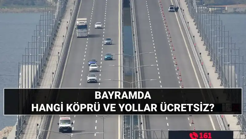 Kurban Bayramı'nda Hangi Köprüler ve Otoyollar Ücretsiz Olacak?