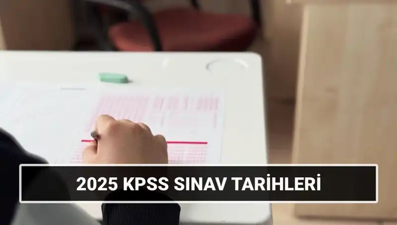 2025 KPSS Sınav Tarihleri Açıklandı: Genel Kültür ve Alan Bilgisi Ne Zaman Yapılacak?
